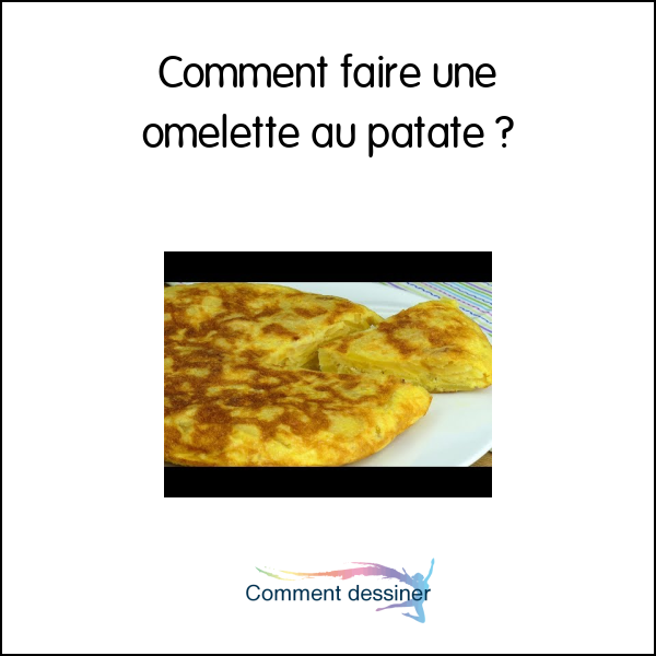 Comment faire une omelette au patate